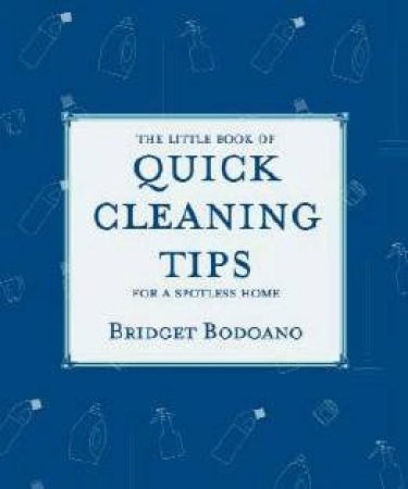 The Little Book Of Quick Cleaning Tips by Bridget Bodoano