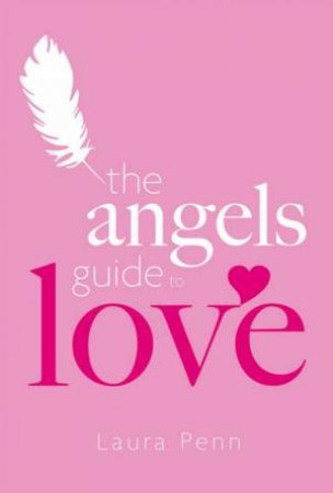 The Angel's Guide To Love by Laura Penn