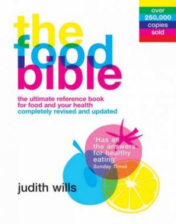 The Food Bible: The Ultimate Reference Book For Food And Your Health by Judith Wills