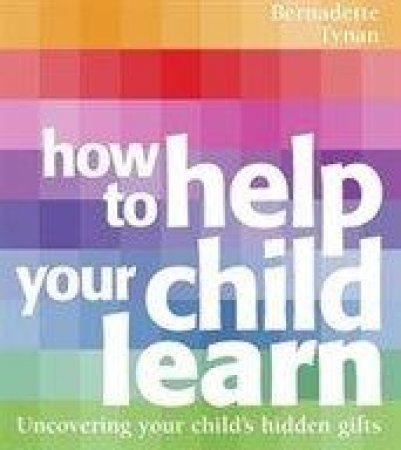 How To Help Your Child To Learn (reduced ed.) by Bernadette Tynan