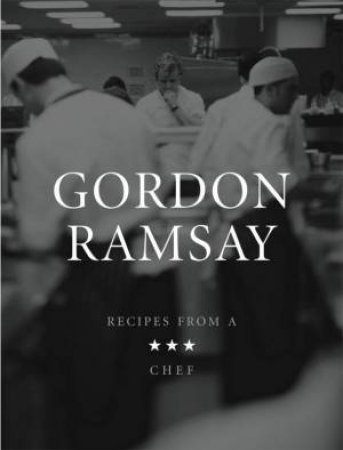 Recipes From A 3 Star Chef by Gordon Ramsay