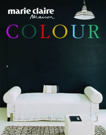 Marie Claire Maison: Colour by Bridget Bodoano