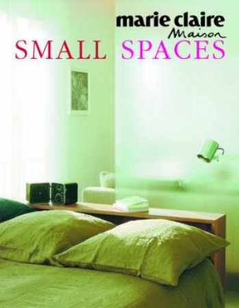 Marie Claire Maison: Small Spaces by Hilary Mandleburg