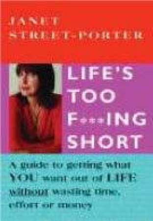 Life's Too F***ing Short by Janet Street-Porter