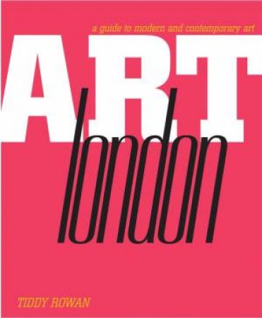 Destination Art Guide: London by Tiddy Rowan