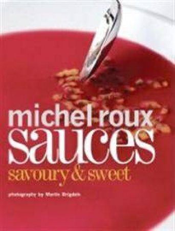 Sauces: Savoury and Sweet by Michel Roux