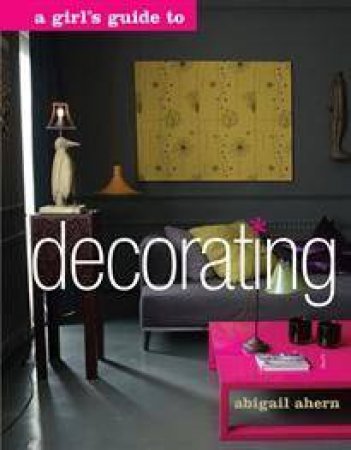 Girls Guide to Decorating by Abigail Ahern