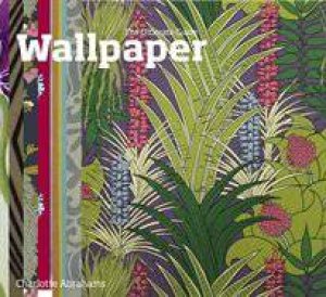 Wallpaper: The Ultimate Guide by Charlotte Abrahams