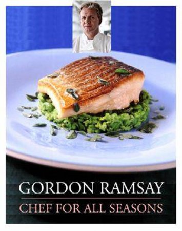 Gordon Ramsay Chef for All Seasons by Gordon Ramsay