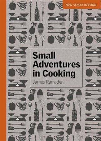 Small Adventures in Cooking by James Ramsden