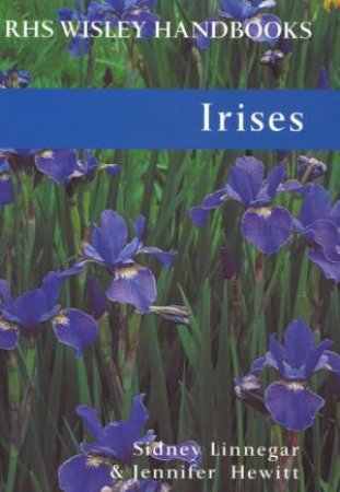 RHS Wisley Handbooks: Irises by Sidney Linnegar & Jennifer Hewitt