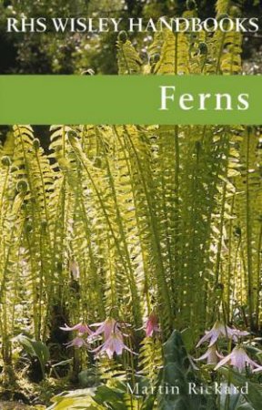 RHS Wisley Handbooks: Ferns by Martin Rickard