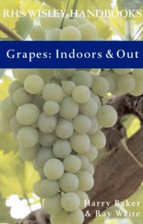 RHS Wisley Handbooks: Grapes: Indoors & Out by Harry Baker & Ray Waite