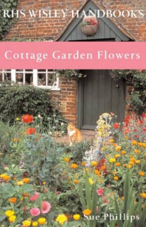 RHS Wisley Handbooks: Cottage Garden Flowers by Sue Phillips