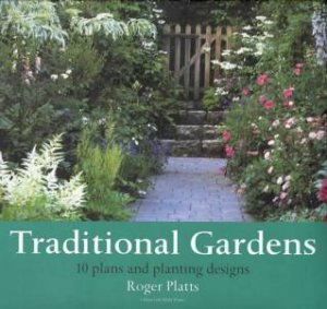 Traditional Gardens: 10 Plans And Planting Designs by Rogers Platts