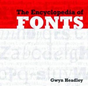 The Encyclopedia Of Fonts by Gwyn Headley