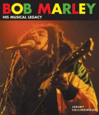 Bob Marley His Musical Legacy