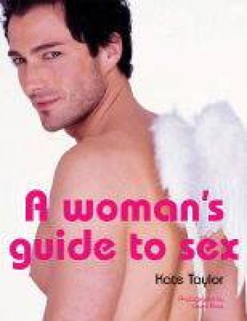 A Woman's Guide To Sex by Kate Taylor