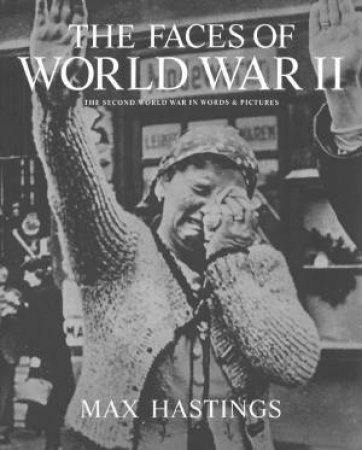 Faces of World War II by Sir Max Hastings