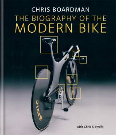 Chris Boardman: The Biography of the Modern Bike by Chris Boardman