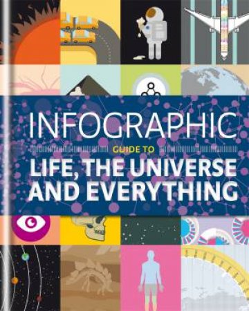 Infographic Guide to Life, the Universe and Everything by Thomas Eaton