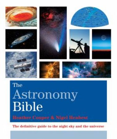 The Astronomy Bible by Heather Couper & Nigel Henbest