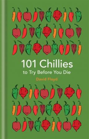 101 Chillies To Try Before You Die by David Floyd