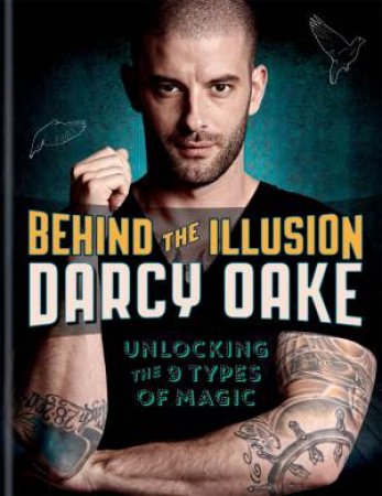 Behind the Illusion: Unlocking The 9 Types Of Magic by Darcy Oake