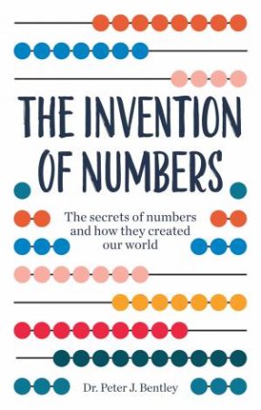 The Invention Of Numbers by Peter Bentley