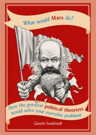 What Would Marx Do? by Gareth Southwell