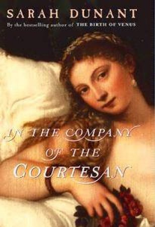 In The Company Of The Courtesan by Sarah Dunant