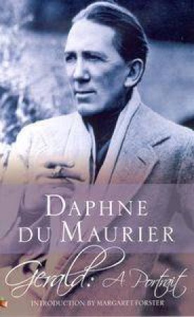 Gerald: A Portrait by Daphne Du Maurier