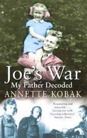 Joe's War: My Father Decoded by Annette Kobak