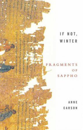 If Not, Winter: Fragments Of Sappho by Anne Carson