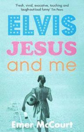 Elvis, Jesus And Me by Emer McCourt