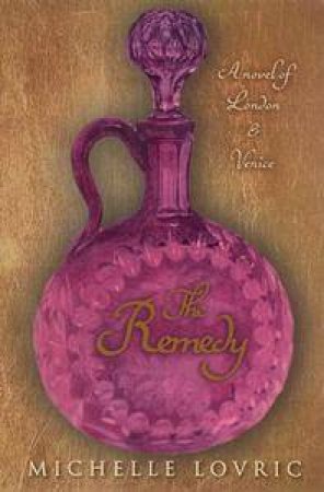 The Remedy: A Novel Of London And Venice by Michelle Lovric