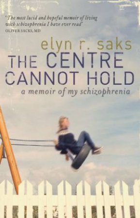 Centre Cannot Hold by Elyn Saks