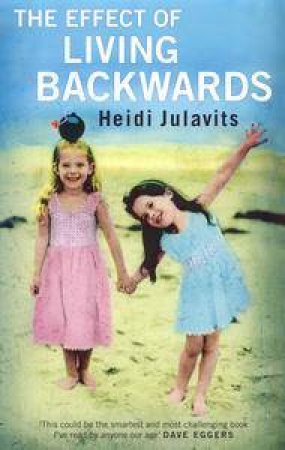 The Effect Of Living Backwards by Heidi Julavits