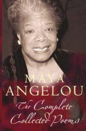 The Complete Collected Poems by Maya Angelou