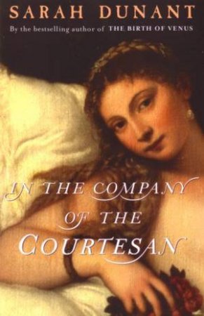 In The Company Of The Courtesan by Sarah Dunant