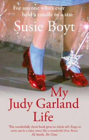 My Judy Garland Life by Susie Boyt