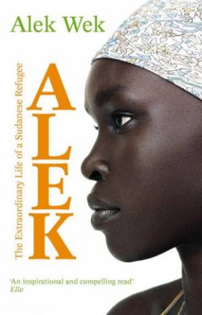 Alek: Sudanese Refugee to International Supermodel by Alek Wek