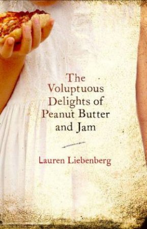 Voluptuous Delights of Peanut Butter and Jam by Lauren Liebenberg