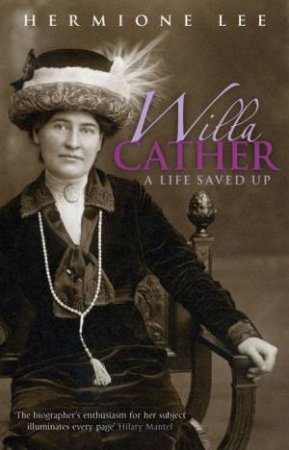 Willa Cather: A Life Saved Up by Hermione Lee