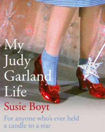 My Judy Garland Life by Susie Boyt