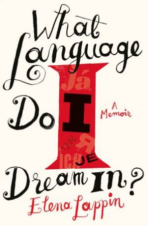 What Language Do I Dream In? by Elena Lappin