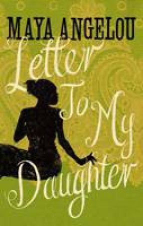 Letter to My Daughter by Maya Angelou