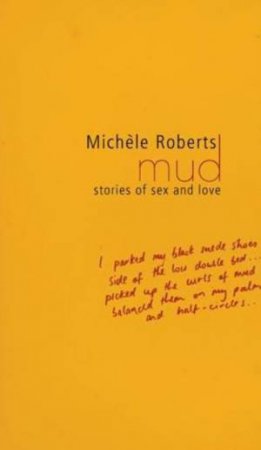 Mud: Stories of Sex and Love by Michele Roberts