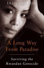 Long Way From Paradise Surviving The Rwandau Genocide