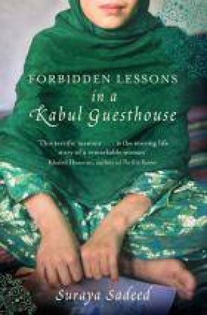 Forbidden Lessons in a Kabul Guesthouse by Suraya Sadeed & Damien Lewis